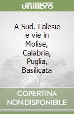 A Sud. Falesie e vie in Molise, Calabria, Puglia, Basilicata libro