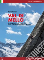 Val di Mello. Arrampicate sportive e moderne. Arrampicate Trad e sportive nella culla del freeclimbing italiano libro