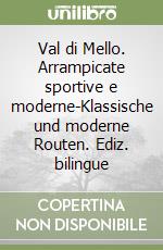 Val di Mello. Arrampicate sportive e moderne-Klassische und moderne Routen. Ediz. bilingue libro