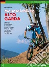 Mountain bike Alto Garda. 54 percorsi Monte Baldo, Monte Velo, Monte Tremalzo, Valle dei Laghi, Val di Ledro, Vallagarina, Val di Gresta. Ediz. tedesca libro