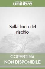 Sulla linea del rischio