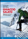 Ghiaccio salato. Alpinismo invernale nelle Alpi Apuane libro