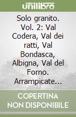 Solo granito. Vol. 2: Val Codera, Val dei ratti, Val Bondasca, Albigna, Val del Forno. Arrampicate classiche e moderne libro