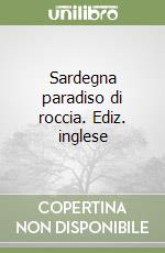 Sardegna paradiso di roccia. Ediz. inglese