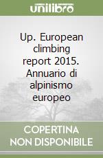 Up. European climbing report 2015. Annuario di alpinismo europeo libro