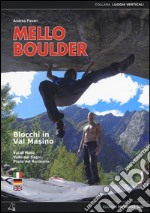 Mello Boulder. Blocchi in Valmasino. Val di Mello, Valle dei Bagni, Piana del Remenno libro