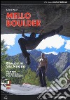 Mello Boulder. Blocchi in Valmasino. Val di Mello, Valle dei Bagni, Piana del Remenno libro