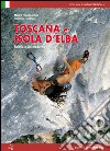 Toscana e isola d'Elba. Falesie e vie moderne libro