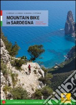 Mountain bike in Sardegna. 73 percorsi dal nord al sud libro