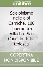 Scialpinismo nelle alpi Carniche. 100 itinerari tra Villach e San Candido. Ediz. tedesca libro