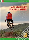 Mountain bike. Finale Ligure. 44 percorsi ad anello ze libro di Pisani Nicola