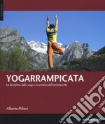 Yogarrampicata. La disciplina dello yoga e la pratica dell'arrampicata libro