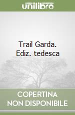 Trail Garda. Ediz. tedesca libro