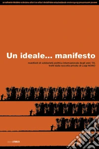 Un Ideale... manifesto. Manifesti di solidarietà politica internazionale degli anni '70, tratti dalla raccolta di Luigi Nono libro
