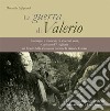 La guerra di Valerio. Immagini e memorie di Valerio Cossa, Capitano d'Artiglieria sul fronte della Valsugana durante la grande guerra libro