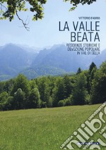 La Valle Beata. Residenze storiche e devozione popolare in Val di Sella libro