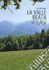 La Valle Beata. Residenze storiche e devozione popolare in Val di Sella libro