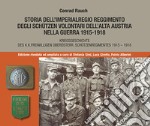 Storia dell'imperialregio reggimento degli Schutzen volontari dell'alta Austria nella guerra 1915-1918-Kriegsgeschichte des K.K. Freiwilligen Oberosterr. Schutzenregimentes 1915-1918. Ediz. bilingue libro