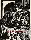 Remo Wolf. Cicli xilografici. Ediz. illustrata libro di Pedrazzoli Priamo Daprà Giovanni