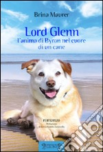 Lord Glenn. L'anima di Byron nel cuore di un cane libro