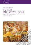 I versi del Satyricon. Tutti i versi intarsiati nella prosa del Satyricon. Testo latino a fronte libro