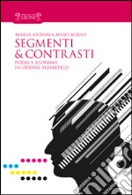 Segmenti & contrasti. Poesie e aforismi in ordine alfabetico libro