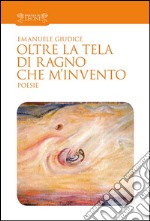 Oltre la tela di ragno che m'invento libro