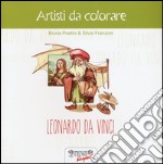 Leonardo da Vinci. Artisti da colorare. Ediz. illustrata