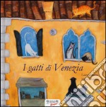 I gatti di Venezia. Ediz. a colori libro