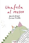 Una festa al museo. Ediz. a colori libro