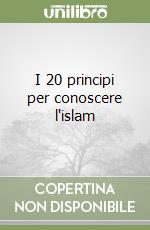 I 20 principi per conoscere l'islam libro