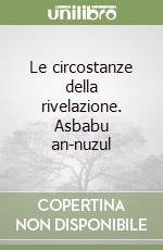 Le circostanze della rivelazione. Asbabu an-nuzul libro