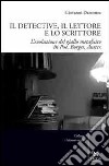 Il detective, il lettore e lo scrittore. L'evoluzione del giallo metafisico in Poe, Borges, Auster libro