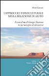 L'approccio transculturale nella relazione di aiuto. Il contributo di Georges Devereux tra psicoterapia ed educazione libro di Goussot Alain