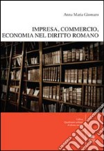 Impresa, commercio, economia nel diritto romano. Con CD-ROM libro