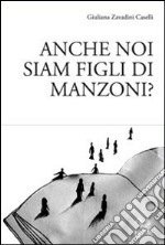 Anche noi siam figli di Manzoni? libro