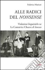 Alle radici del nonsense. Violazioni linguistiche ne «La cantatrice chauve» di Ionesco libro