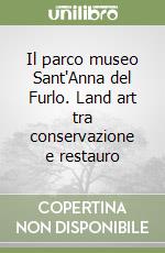 Il parco museo Sant'Anna del Furlo. Land art tra conservazione e restauro libro