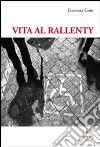 Vita al rallenty. Viaggio attraverso la disabilità libro di Goio Eleonora