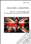 Figli della diaspora. Romanzo e multiculturalità nella Gran Bretagna contemporanea (1950-2014) libro di Guerra Sergio