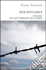 Due atti unici. «Titanic» e «Nei sotterranei del lagher» libro