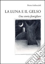 La luna e il gelso. Una storia familiare libro