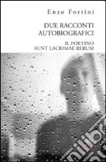 Due racconti autobiografici. «Il poetino» e «Sunt lacrimae rerum» libro