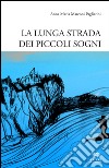 La lunga strada dei piccoli sogni libro