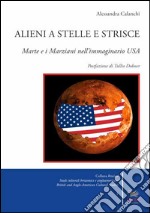 Alieni a stelle e strisce. Marte e i marziani nell'immaginario USA libro