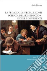 La pedagogia speciale come scienza delle mediazioni e delle differenze libro