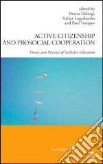 Active citizenship and prosocial cooperation. Theory and practice of inclusive education libro