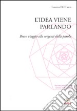 L'idea viene parlando. Breve viaggio alle sorgenti della parola