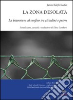 La zona desolata. La letteratura al confine tra cittadini e potere libro