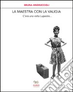 La maestra con la valigia. C'era una volta Lupaiolo... libro